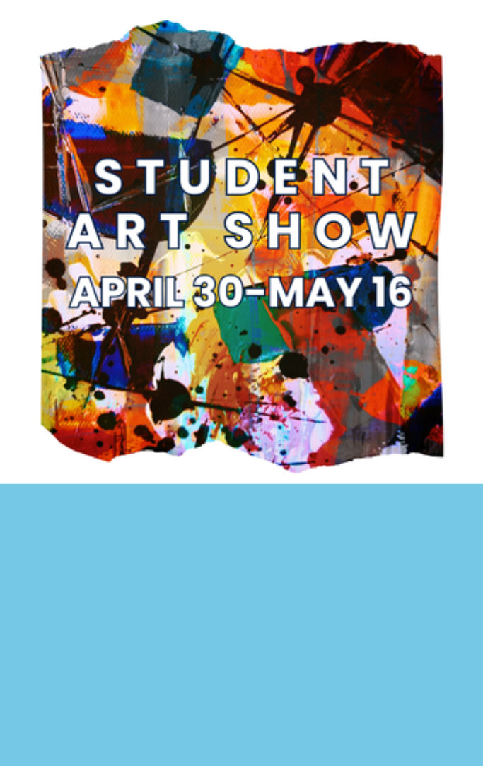 Sutdent art show april 30- may 16th